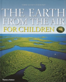 The Earth from the Air for Children : Children's Edition, Hardback Book The Earth from the Air for Children : Children's Edition, Hardback Book