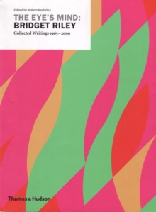 The Eye's Mind: Bridget Riley : Collected Writings 1965-2009, Paperback Book The Eye's Mind: Bridget Riley : Collected Writings 1965-2009, Paperback Book