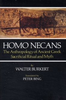 Homo Necans : The Anthropology of Ancient Greek Sacrificial Ritual and Myth, Paperback Homo Necans : The Anthropology of Ancient Greek Sacrificial Ritual and Myth, Paperback