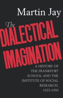 The Dialectical Imagination : A History of the Frankfurt School and the Institute of Social Research, 1923-1950, Paperback Book The Dialectical Imagination : A History of the Frankfurt School and the Institute of Social Research, 1923-1950, Paperback Book