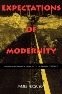 Expectations of Modernity : Myths and Meanings of Urban Life on the Zambian Copperbelt, Paperback Book Expectations of Modernity : Myths and Meanings of Urban Life on the Zambian Copperbelt, Paperback Book