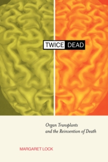 Twice Dead : Organ Transplants and the Reinvention of Death, Paperback Twice Dead : Organ Transplants and the Reinvention of Death, Paperback