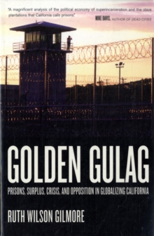 Golden Gulag : Prisons, Surplus, Crisis, and Opposition in Globalizing California, Paperback Book Golden Gulag : Prisons, Surplus, Crisis, and Opposition in Globalizing California, Paperback Book