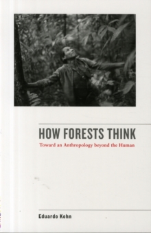 How Forests Think : Toward an Anthropology Beyond the Human, Paperback Book How Forests Think : Toward an Anthropology Beyond the Human, Paperback Book