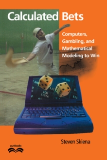 Calculated Bets : Computers, Gambling, and Mathematical Modeling to Win, Paperback Calculated Bets : Computers, Gambling, and Mathematical Modeling to Win, Paperback