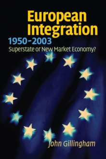 European Integration, 1950-2003 : Superstate or New Market Economy?, Paperback European Integration, 1950-2003 : Superstate or New Market Economy?, Paperback