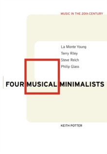 Four Musical Minimalists : La Monte Young, Terry Riley, Steve Reich, Philip Glass, Paperback Book Four Musical Minimalists : La Monte Young, Terry Riley, Steve Reich, Philip Glass, Paperback Book