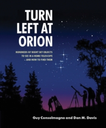 Turn Left at Orion : Hundreds of Night Sky Objects to See in a Home Telescope - and How to Find Them, Spiral bound Book Turn Left at Orion : Hundreds of Night Sky Objects to See in a Home Telescope - and How to Find Them, Spiral bound Book