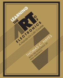 Learning the Art of Electronics : A Hands-on Lab Course, Paperback Book Learning the Art of Electronics : A Hands-on Lab Course, Paperback Book