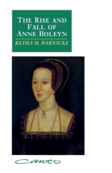 The Rise and Fall of Anne Boleyn : Family Politics at the Court of Henry VIII, Paperback Book The Rise and Fall of Anne Boleyn : Family Politics at the Court of Henry VIII, Paperback Book