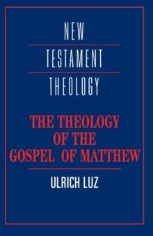 The Theology of the Gospel of Matthew, Paperback Book The Theology of the Gospel of Matthew, Paperback Book