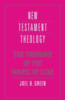 The Theology of the Gospel of Luke, Paperback The Theology of the Gospel of Luke, Paperback