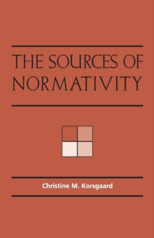 The Sources of Normativity, Paperback The Sources of Normativity, Paperback
