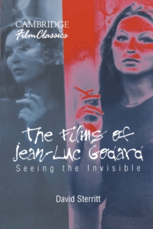 The Films of Jean-Luc Godard : Seeing the Invisible, Paperback Book The Films of Jean-Luc Godard : Seeing the Invisible, Paperback Book