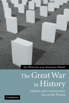 The Great War in History : Debates and Controversies, 1914 to the Present, Paperback Book The Great War in History : Debates and Controversies, 1914 to the Present, Paperback Book