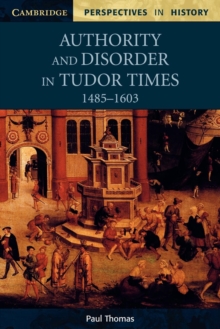 Authority and Disorder in Tudor Times, 1485-1603, Paperback Book Authority and Disorder in Tudor Times, 1485-1603, Paperback Book