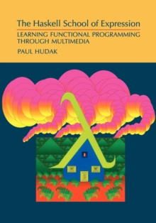 The Haskell School of Expression : Learning Functional Programming through Multimedia, Paperback The Haskell School of Expression : Learning Functional Programming through Multimedia, Paperback