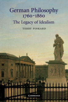 German Philosophy 1760-1860 : The Legacy of Idealism, Paperback German Philosophy 1760-1860 : The Legacy of Idealism, Paperback