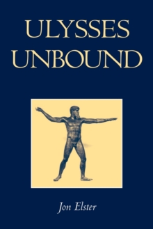Ulysses Unbound : Studies in Rationality, Precommitment, and Constraints, Paperback Ulysses Unbound : Studies in Rationality, Precommitment, and Constraints, Paperback