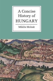 A Concise History of Hungary, Paperback Book A Concise History of Hungary, Paperback Book