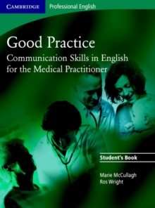 Good Practice Student's Book : Communication Skills in English for the Medical Practitioner, Paperback Book Good Practice Student's Book : Communication Skills in English for the Medical Practitioner, Paperback Book