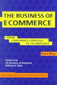 The Business of Ecommerce : From Corporate Strategy to Technology, Paperback The Business of Ecommerce : From Corporate Strategy to Technology, Paperback