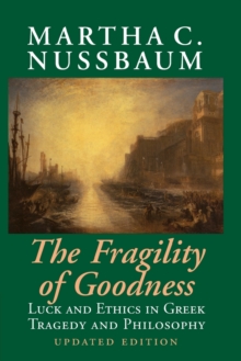 The Fragility of Goodness : Luck and Ethics in Greek Tragedy and Philosophy, Paperback Book The Fragility of Goodness : Luck and Ethics in Greek Tragedy and Philosophy, Paperback Book