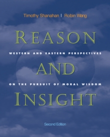 Reason and Insight : Western and Eastern Perspectives on the Pursuit of Moral Wisdom, Paperback Book Reason and Insight : Western and Eastern Perspectives on the Pursuit of Moral Wisdom, Paperback Book