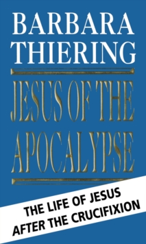 Jesus of the Apocalypse : The Life of Jesus After the Crucifixion, Paperback Book Jesus of the Apocalypse : The Life of Jesus After the Crucifixion, Paperback Book
