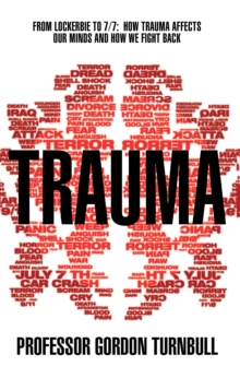 Trauma : From Lockerbie to 7/7: How Trauma Affects Our Minds and How We Fight Back, Paperback Book Trauma : From Lockerbie to 7/7: How Trauma Affects Our Minds and How We Fight Back, Paperback Book