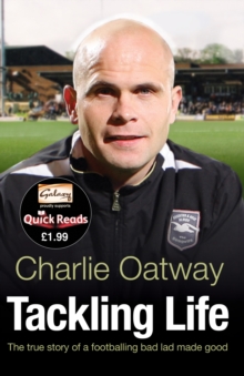 Tackling Life : The True Story of a Footballing Bad Lad Made Good, Paperback Tackling Life : The True Story of a Footballing Bad Lad Made Good, Paperback