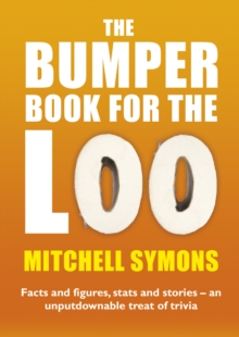 The Bumper Book For The Loo : Facts and figures, stats and stories - an unputdownable treat of trivia, Paperback Book The Bumper Book For The Loo : Facts and figures, stats and stories - an unputdownable treat of trivia, Paperback Book
