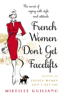 French Women Don't Get Facelifts : Aging with Attitude, Paperback French Women Don't Get Facelifts : Aging with Attitude, Paperback