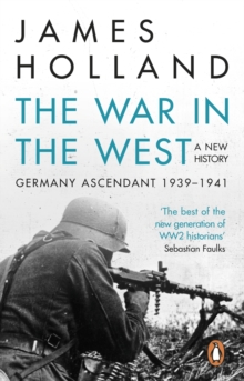 The War in the West - A New History : Germany Ascendant 1939-1941 Volume 1, Paperback Book The War in the West - A New History : Germany Ascendant 1939-1941 Volume 1, Paperback Book