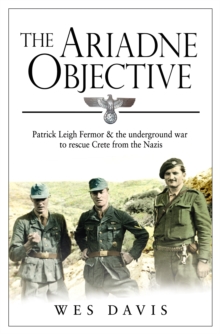 The Ariadne Objective : Patrick Leigh Fermor and the Underground War to Rescue Crete from the Nazis, Paperback Book The Ariadne Objective : Patrick Leigh Fermor and the Underground War to Rescue Crete from the Nazis, Paperback Book