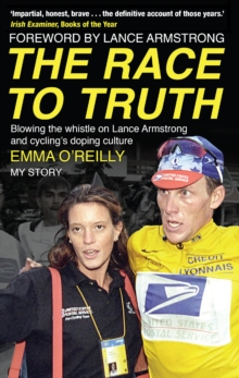 The Race to Truth : Blowing the Whistle on Lance Armstrong and Cycling's Doping Culture, Paperback The Race to Truth : Blowing the Whistle on Lance Armstrong and Cycling's Doping Culture, Paperback