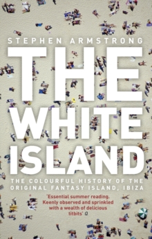 The White Island : the Extraordinary History of the Mediterranean's Capital of Hedonism, Paperback Book The White Island : the Extraordinary History of the Mediterranean's Capital of Hedonism, Paperback Book