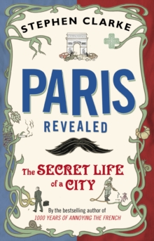 Paris Revealed : The Secret Life of a City, Paperback Paris Revealed : The Secret Life of a City, Paperback