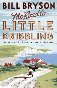 The Road to Little Dribbling : More Notes from a Small Island, Paperback The Road to Little Dribbling : More Notes from a Small Island, Paperback