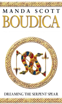 Boudica: Dreaming the Serpent Spear : A Novel of Roman Britain, Paperback Boudica: Dreaming the Serpent Spear : A Novel of Roman Britain, Paperback
