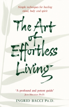 The Art of Effortless Living : Simple Techniques for Healing Mind, Body and Spirit, Paperback The Art of Effortless Living : Simple Techniques for Healing Mind, Body and Spirit, Paperback