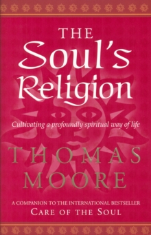 The Soul's Religion : Cultivating a Profoundly Spiritual Way of Life, Paperback Book The Soul's Religion : Cultivating a Profoundly Spiritual Way of Life, Paperback Book