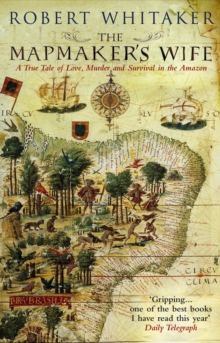 The Mapmaker's Wife : A True Tale of Love, Murder and Survival in the Amazon, Paperback Book The Mapmaker's Wife : A True Tale of Love, Murder and Survival in the Amazon, Paperback Book