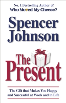 The Present : The Gift That Makes You Happy and Successful at Work and in Life, Paperback Book The Present : The Gift That Makes You Happy and Successful at Work and in Life, Paperback Book