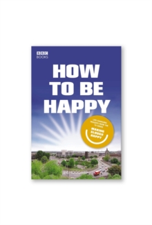 How to be Happy : Lessons from Making Slough Happy, Hardback Book How to be Happy : Lessons from Making Slough Happy, Hardback Book