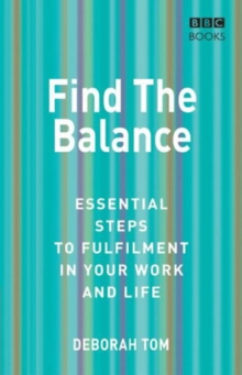 Find the Balance : Essential Steps to Fulfilment in Your Work and Life, Paperback Book Find the Balance : Essential Steps to Fulfilment in Your Work and Life, Paperback Book