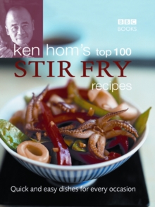 Ken Hom's Top 100 Stir-fry Recipes, Hardback Ken Hom's Top 100 Stir-fry Recipes, Hardback