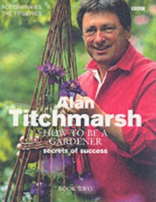 How to be a Gardener: Book Two : Back to Basics Book Two, Hardback Book How to be a Gardener: Book Two : Back to Basics Book Two, Hardback Book