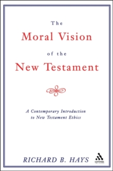 The Moral Vision of the New Testament : Contemporary Introduction to New Testament Ethics, Paperback Book The Moral Vision of the New Testament : Contemporary Introduction to New Testament Ethics, Paperback Book