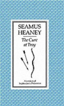 The Cure at Troy : A Version of Sophocles' Philoctetes, Paperback The Cure at Troy : A Version of Sophocles' Philoctetes, Paperback